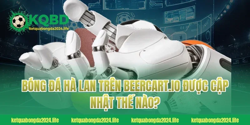 Bóng đá Hà Lan trên ketquabongdaphap.co được cập nhật thế nào?