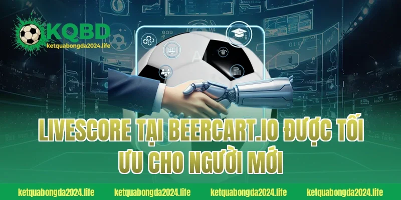 Livescore tại ketquabongdaphap.co được tối ưu cho người mới